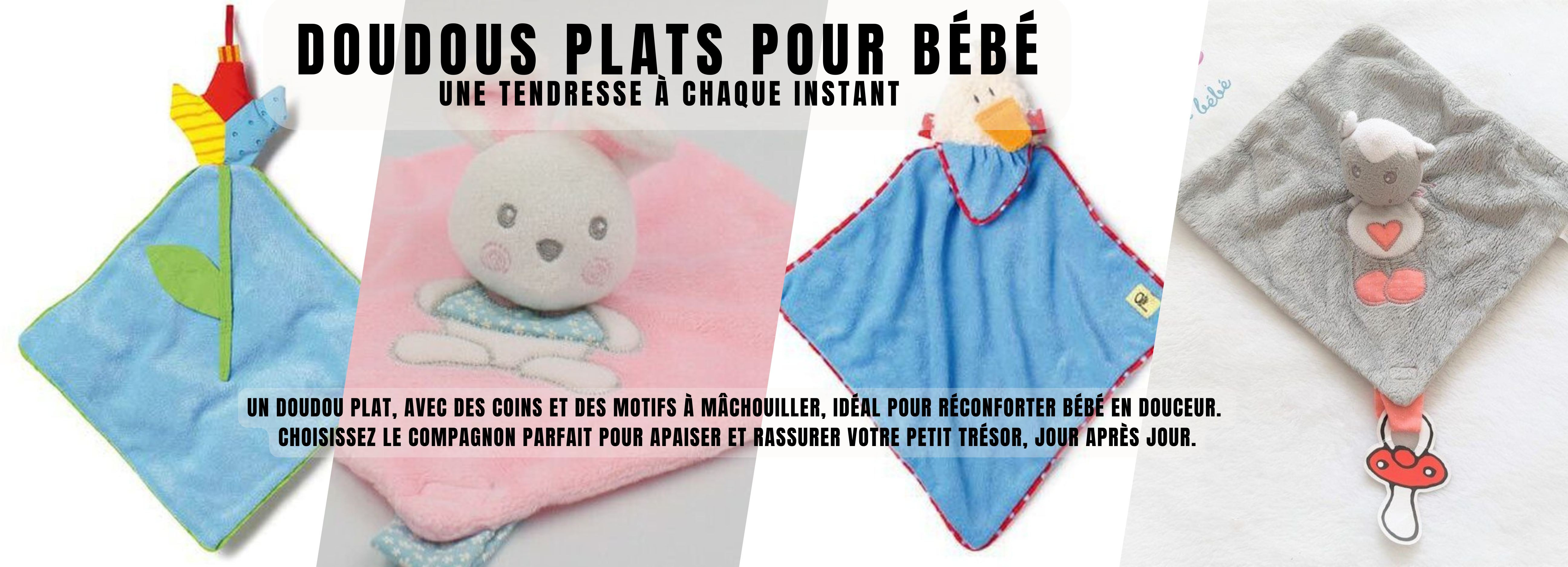 Doudous plats pour bébé Une tendresse à chaque instant.  Un doudou plat, avec des coins et des motifs à mâchouiller, idéal pour réconforter bébé en douceur.  Choisissez le compagnon parfait pour apaiser et rassurer votre petit trésor, jour après jour.